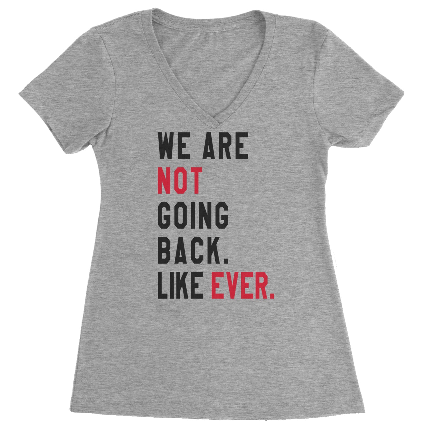 We Are Not Going Back Like Ever Vote For Kamala Ladies V-Neck T-shirt Heather Grey