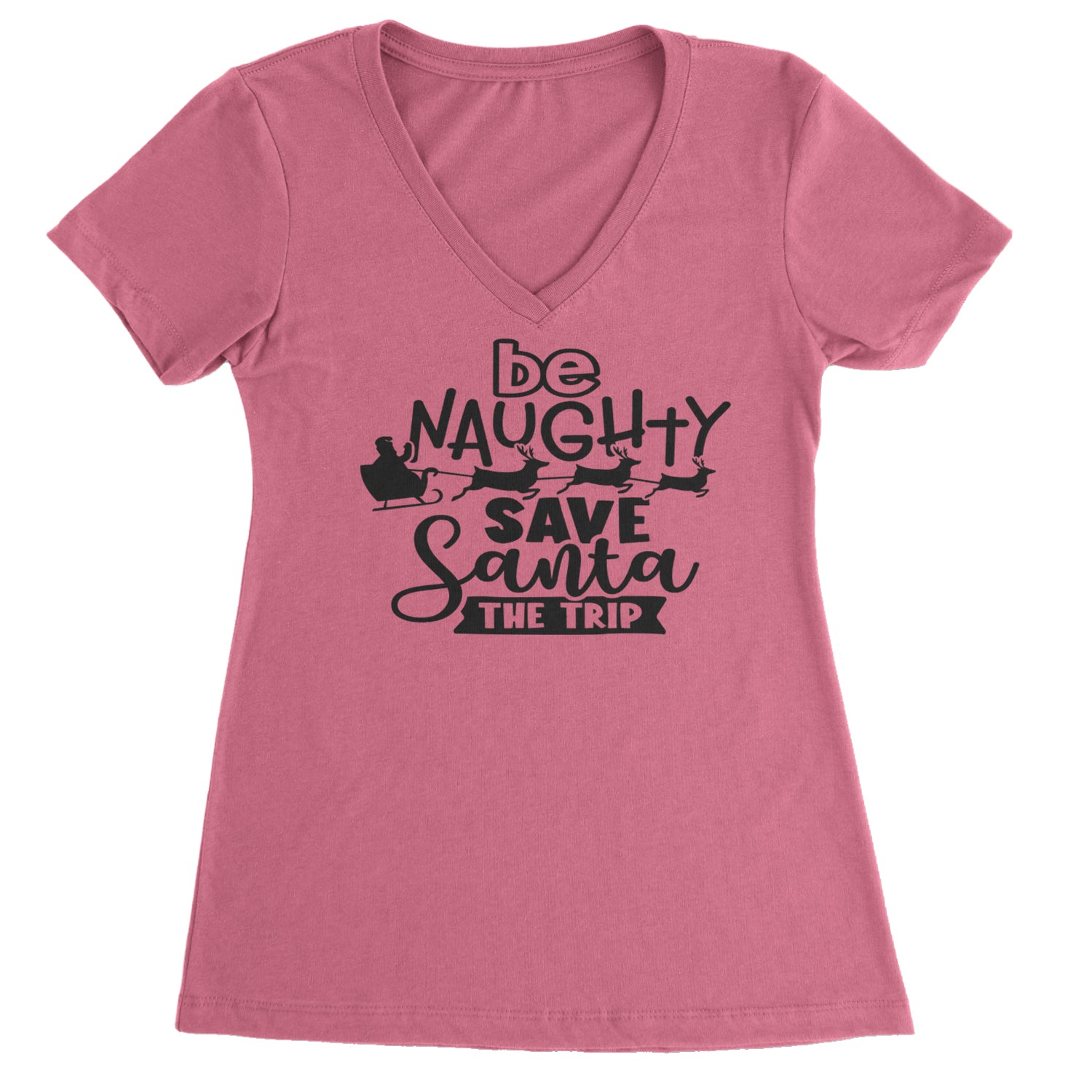 Be Naughty Save Santa the Trip Christmas Ladies V-Neck T-shirt Hot Pink