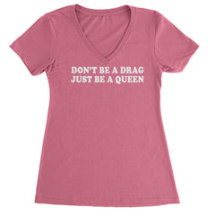 Don't Be A Drag, Just Be A Queen Pride Ladies V-Neck T-shirt Hot Pink