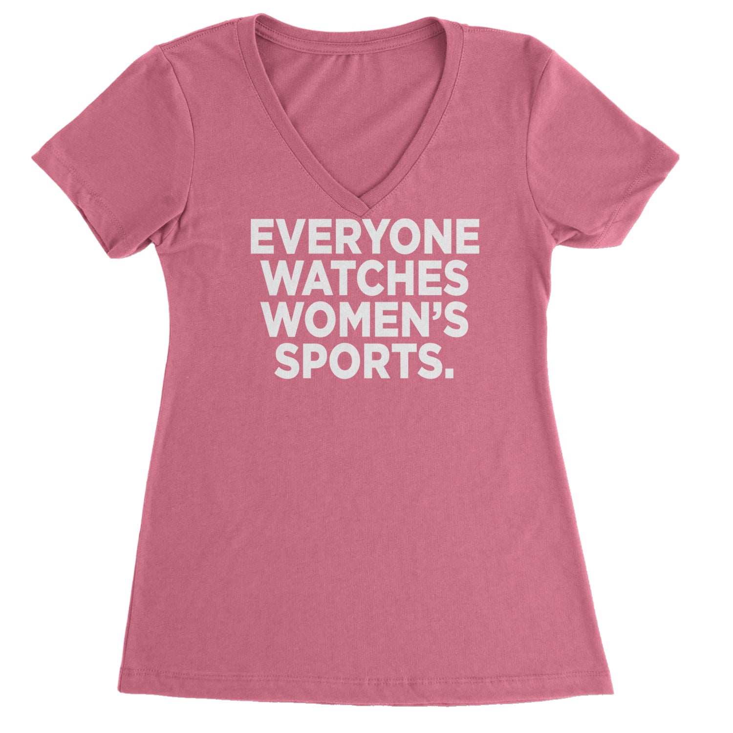 Everyone Watches Women's Sports Ladies V-Neck T-shirt Hot Pink