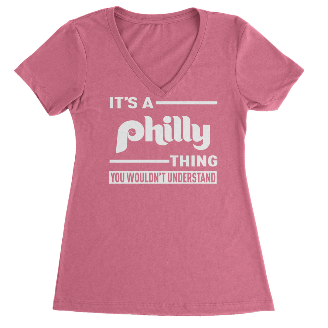 It's A Philly Thing, You Wouldn't Understand Ladies V-Neck T-shirt Hot Pink