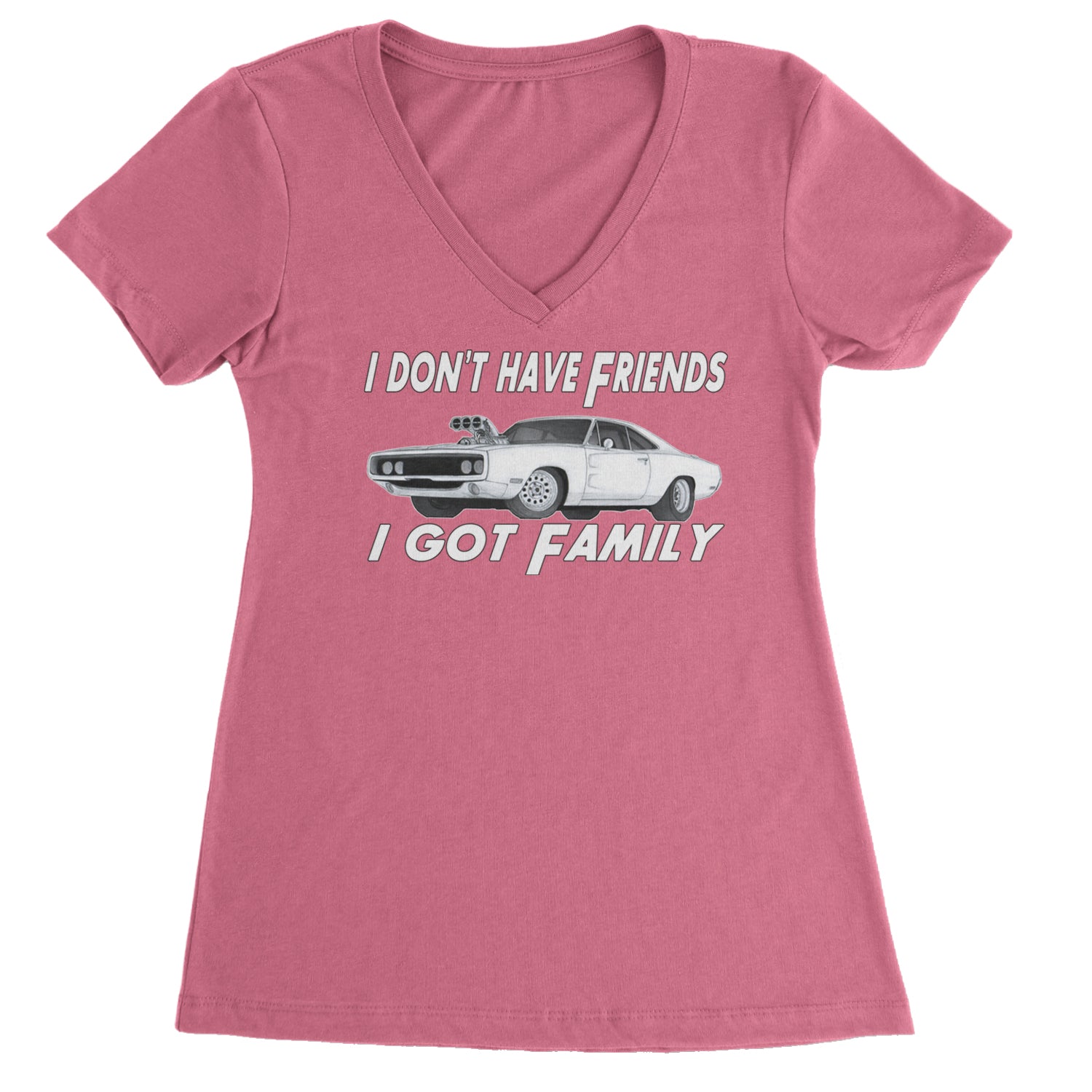 I Don't Have Friends, I Got Family Ladies V-Neck T-shirt Hot Pink