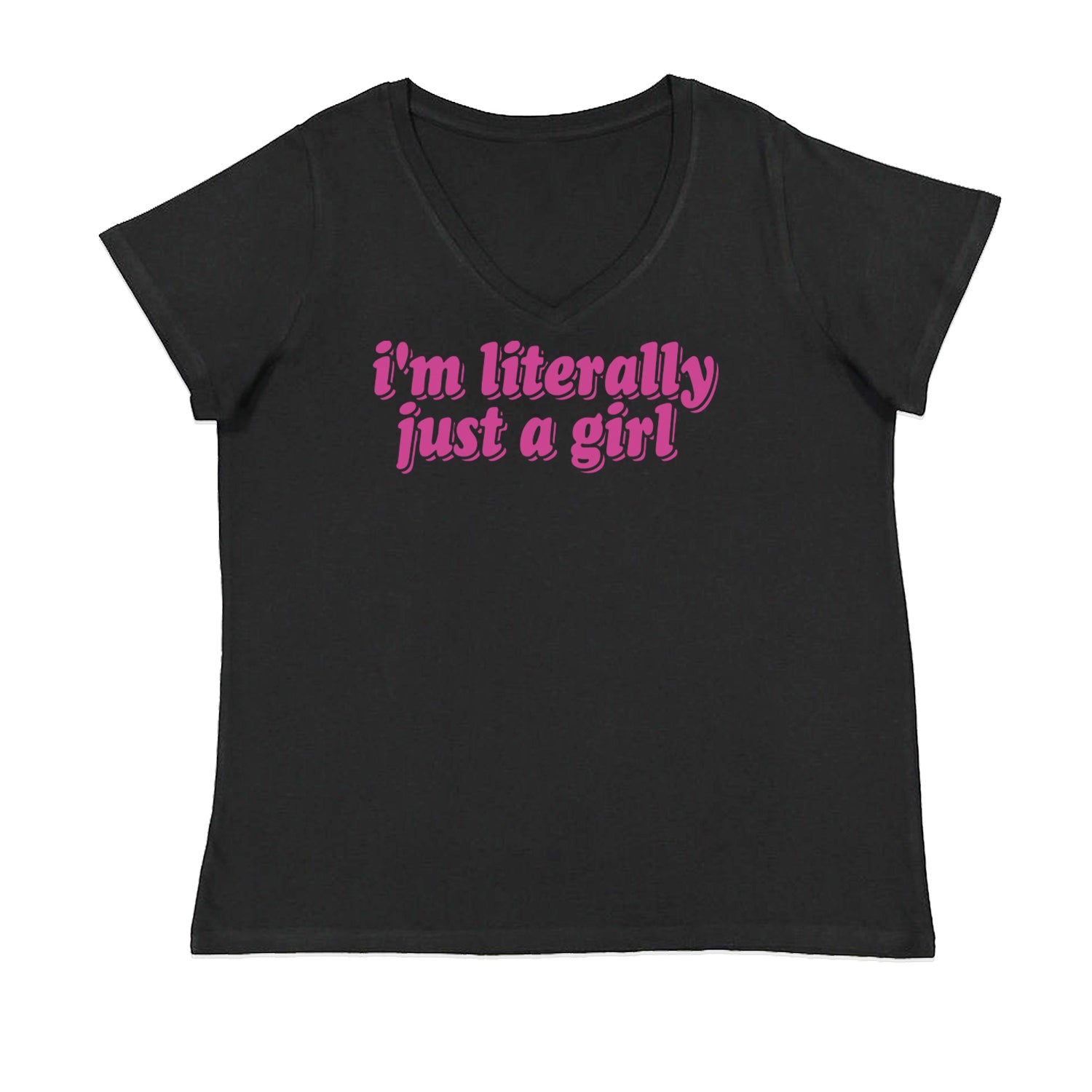 I'm Literally Just A Girl Womens Plus Size V-Neck T-shirt