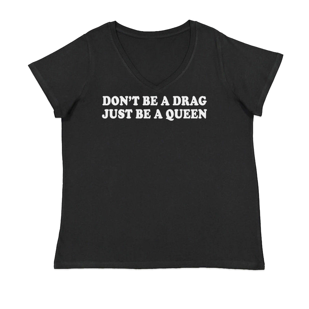 Don't Be A Drag, Just Be A Queen Pride Ladies V-Neck T-shirt Black