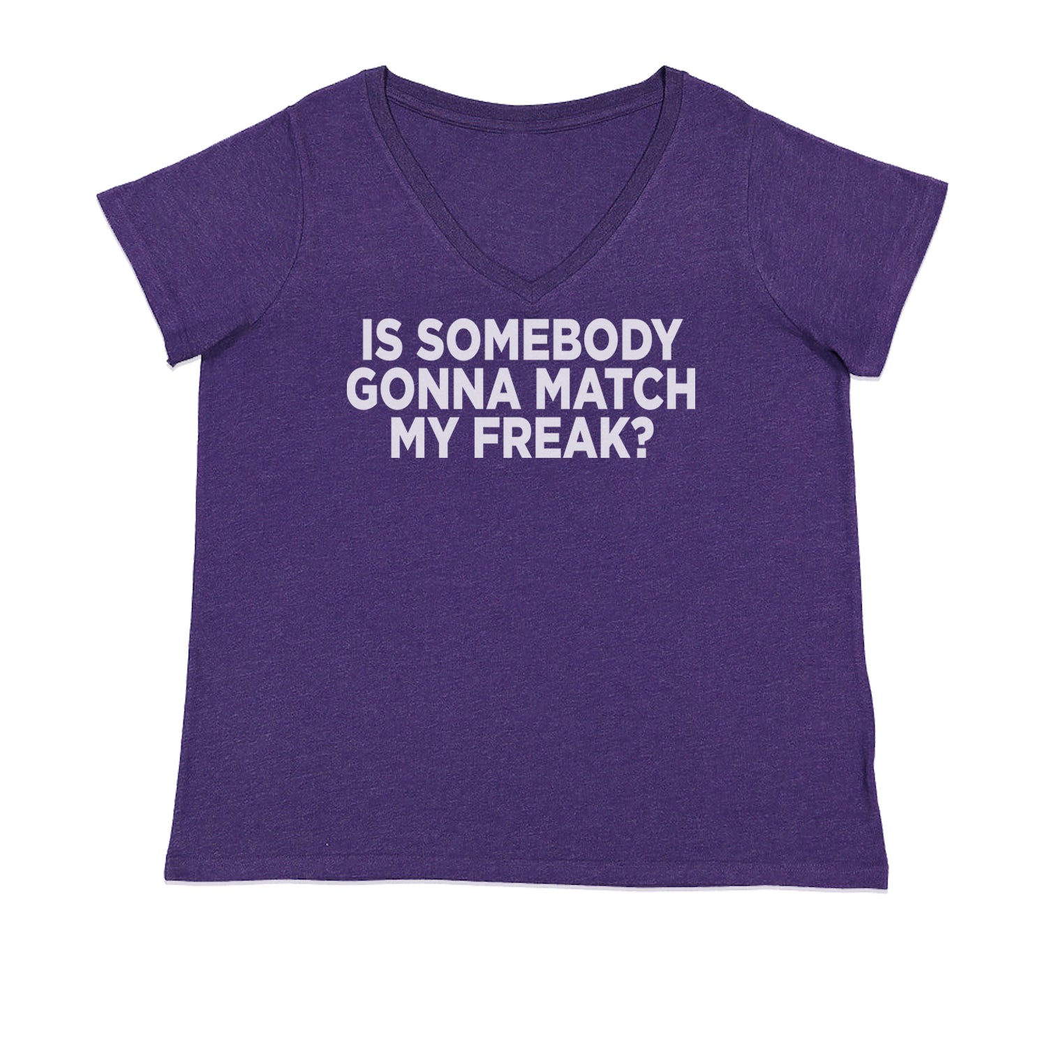 Is Somebody Gonna Match My Freak? Ladies V-Neck T-shirt