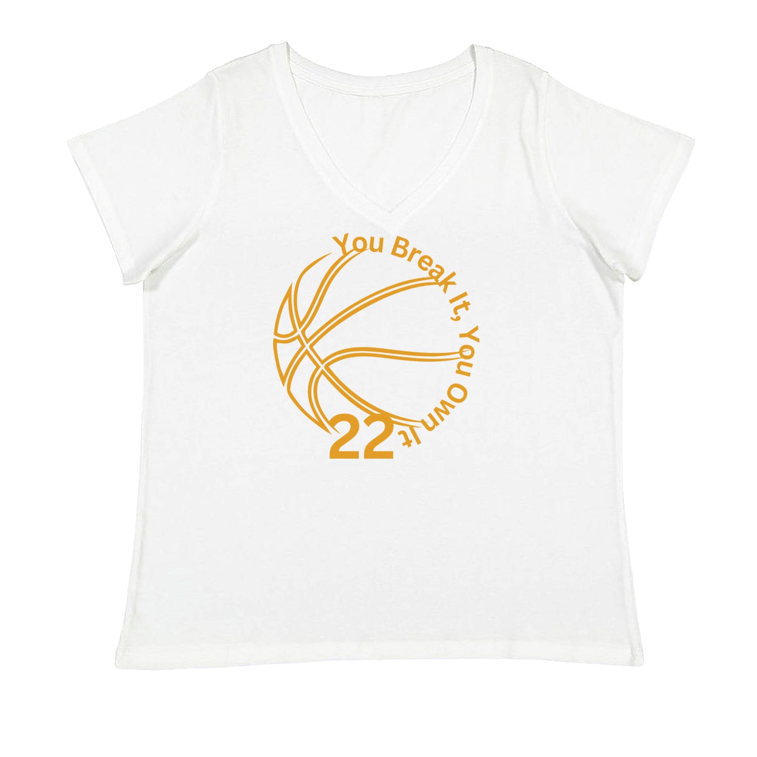 You Break It You Own It 22 Basketball Ladies V-Neck T-shirt White