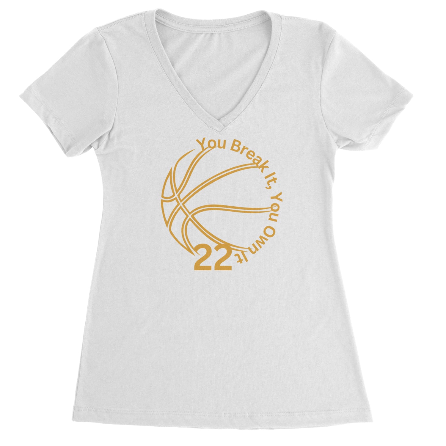 You Break It You Own It 22 Basketball Ladies V-Neck T-shirt White