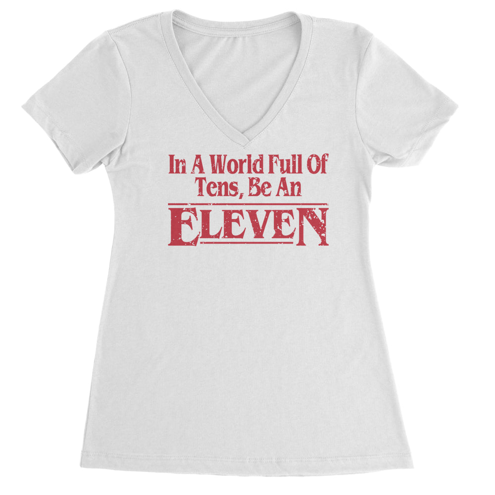 In A World Full Of Tens, Be An Eleven graphic on Women's Lightweight V-Neck T-Shirt in White