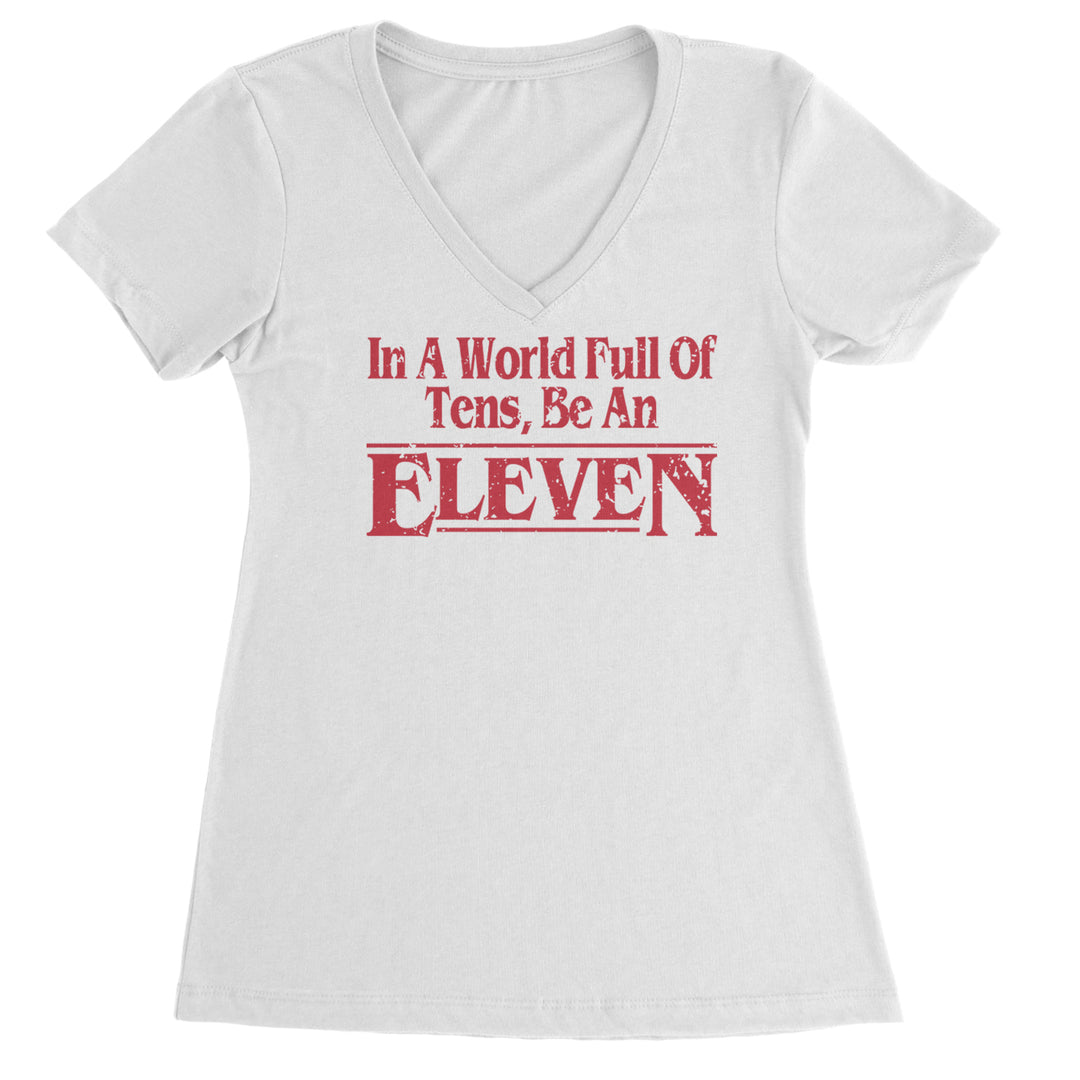 In A World Full Of Tens, Be An Eleven Ladies V-Neck T-shirt White