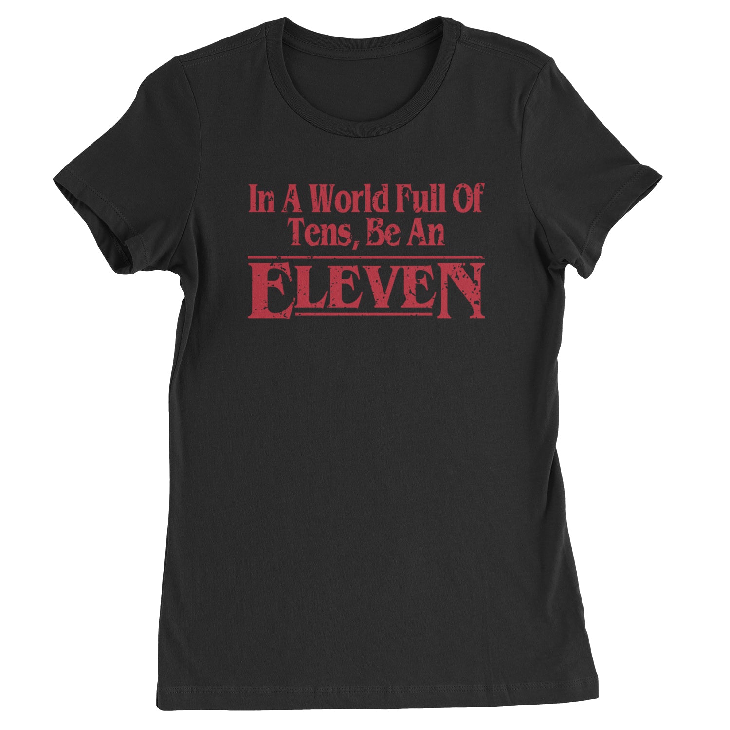 In A World Full Of Tens, Be An Eleven Womens T-shirt Black