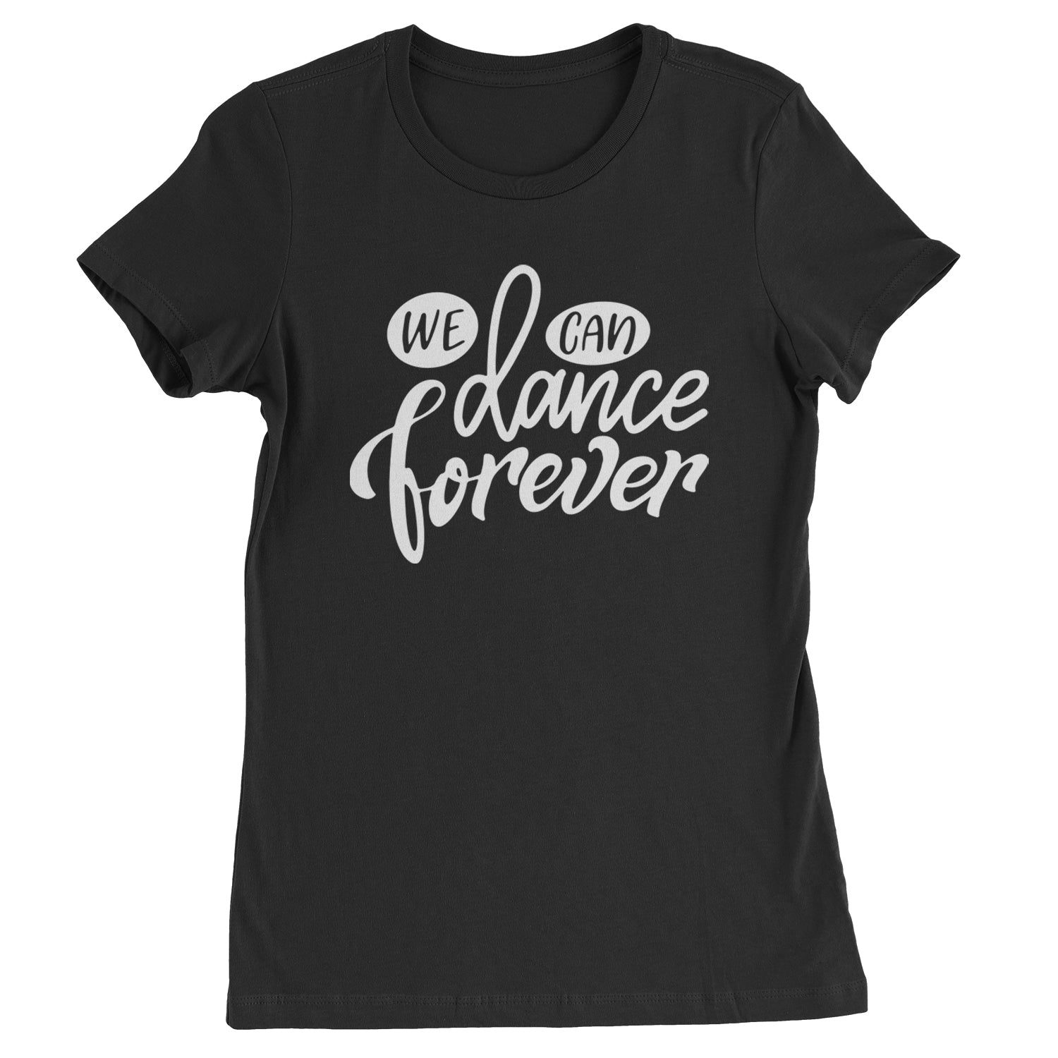 We Can Dance Forever Womens T-shirt Black