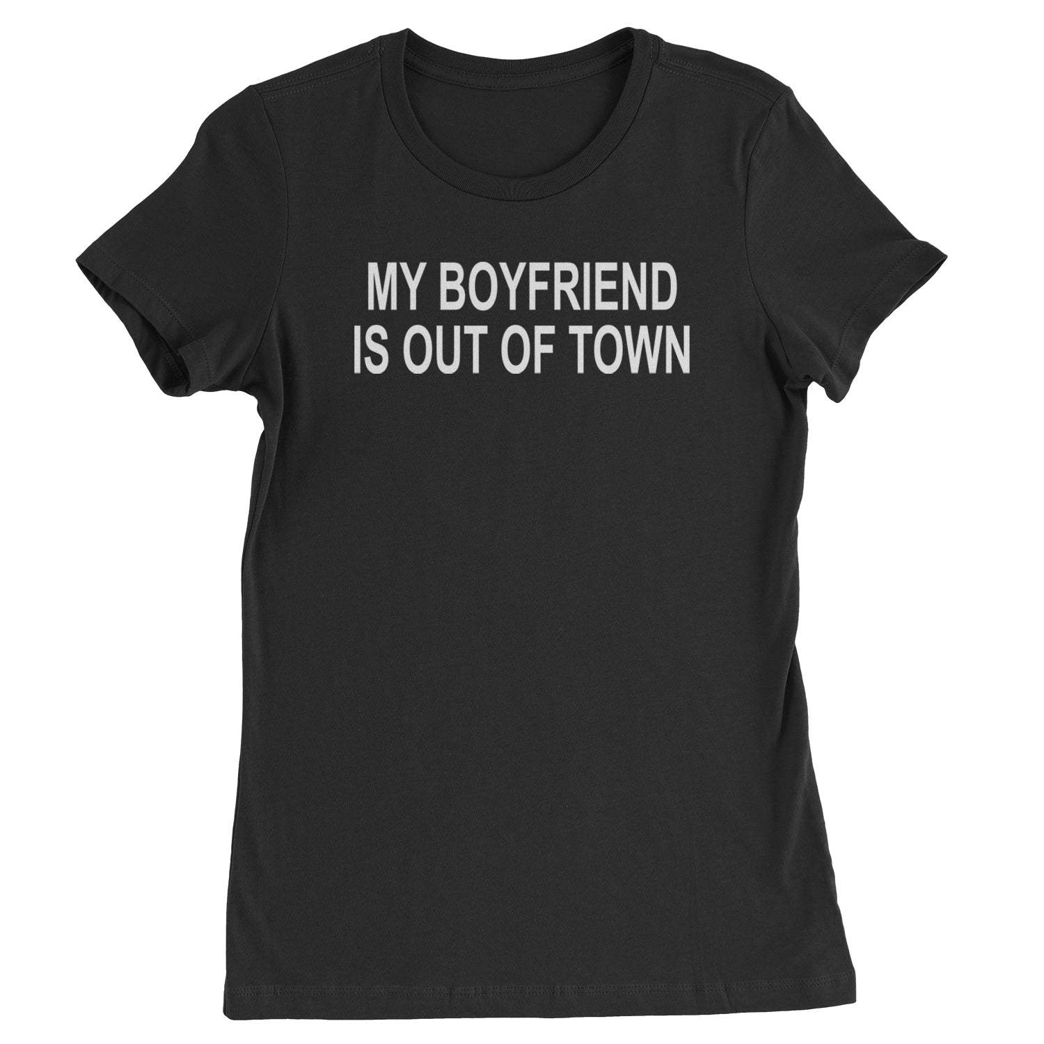My Boyfriend Is Out Of Town Y2K Funny Womens T-shirt