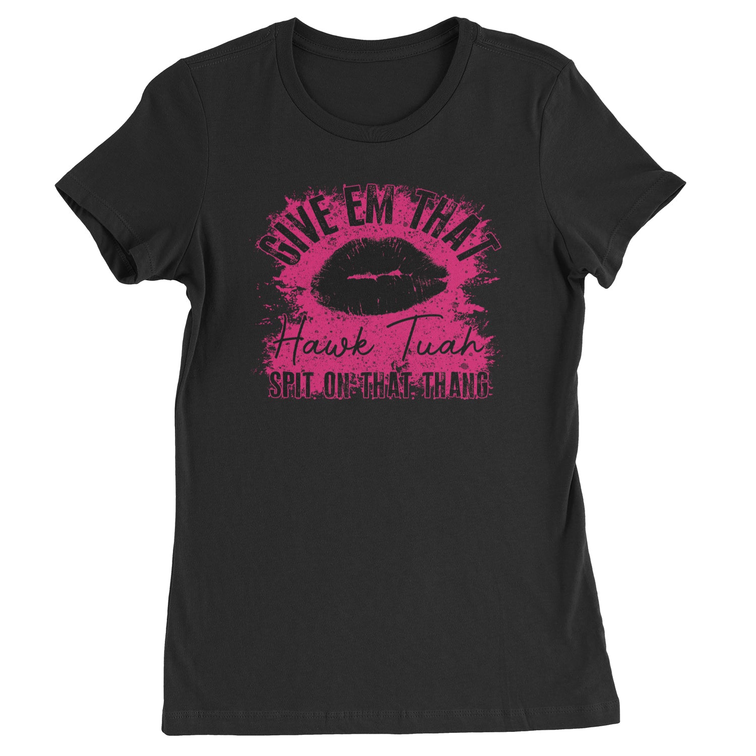 Give 'Em Hawk Tuah Spit On That Thang Womens T-shirt Black