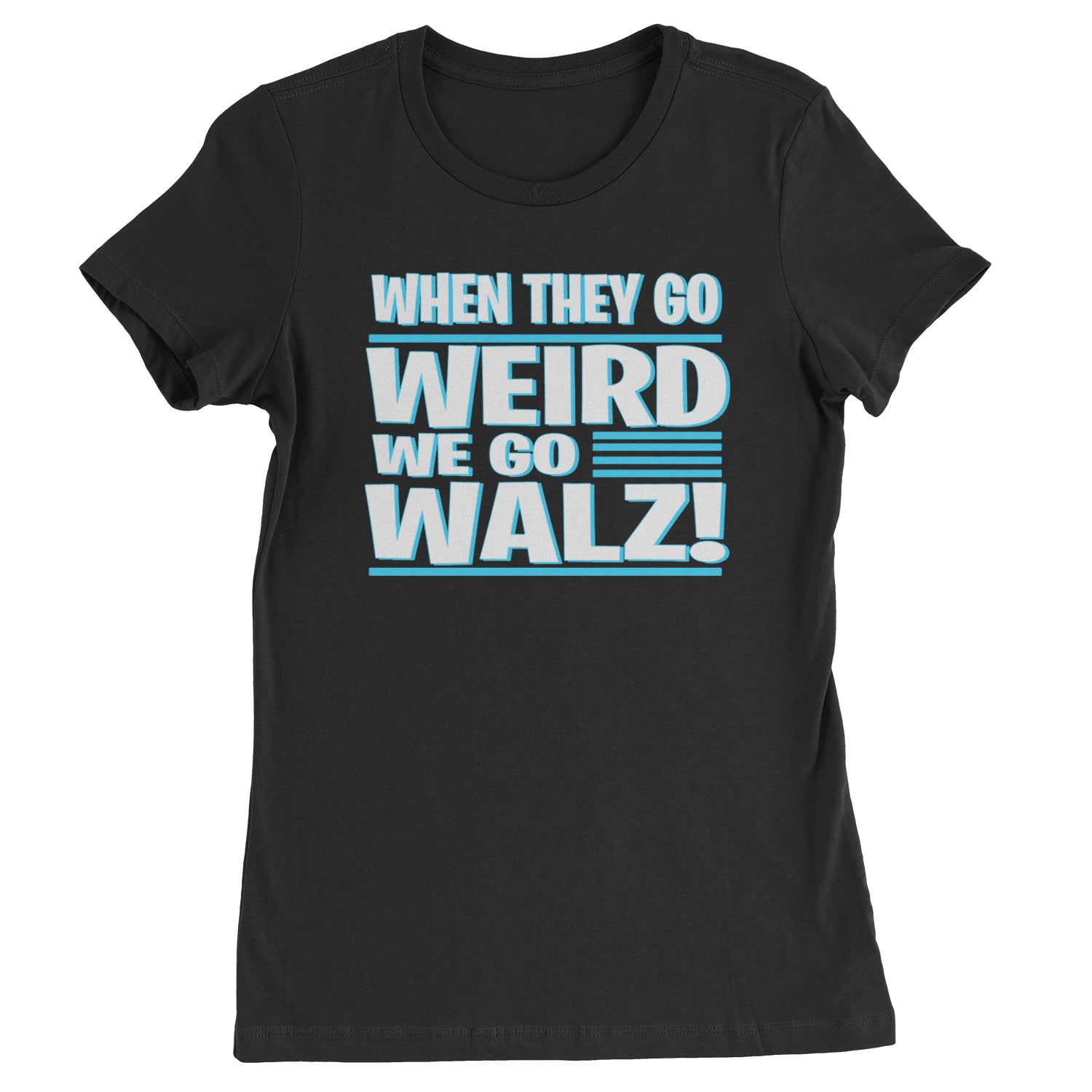 When They Go Weird We Go Walz Womens T-shirt Black