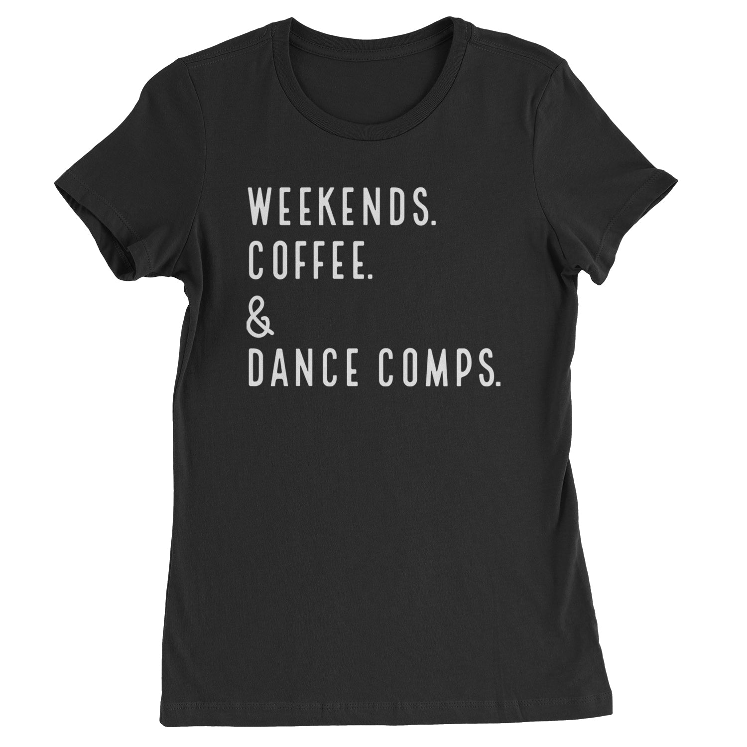 Weekends, Coffee and Dance Comps Womens T-shirt Black