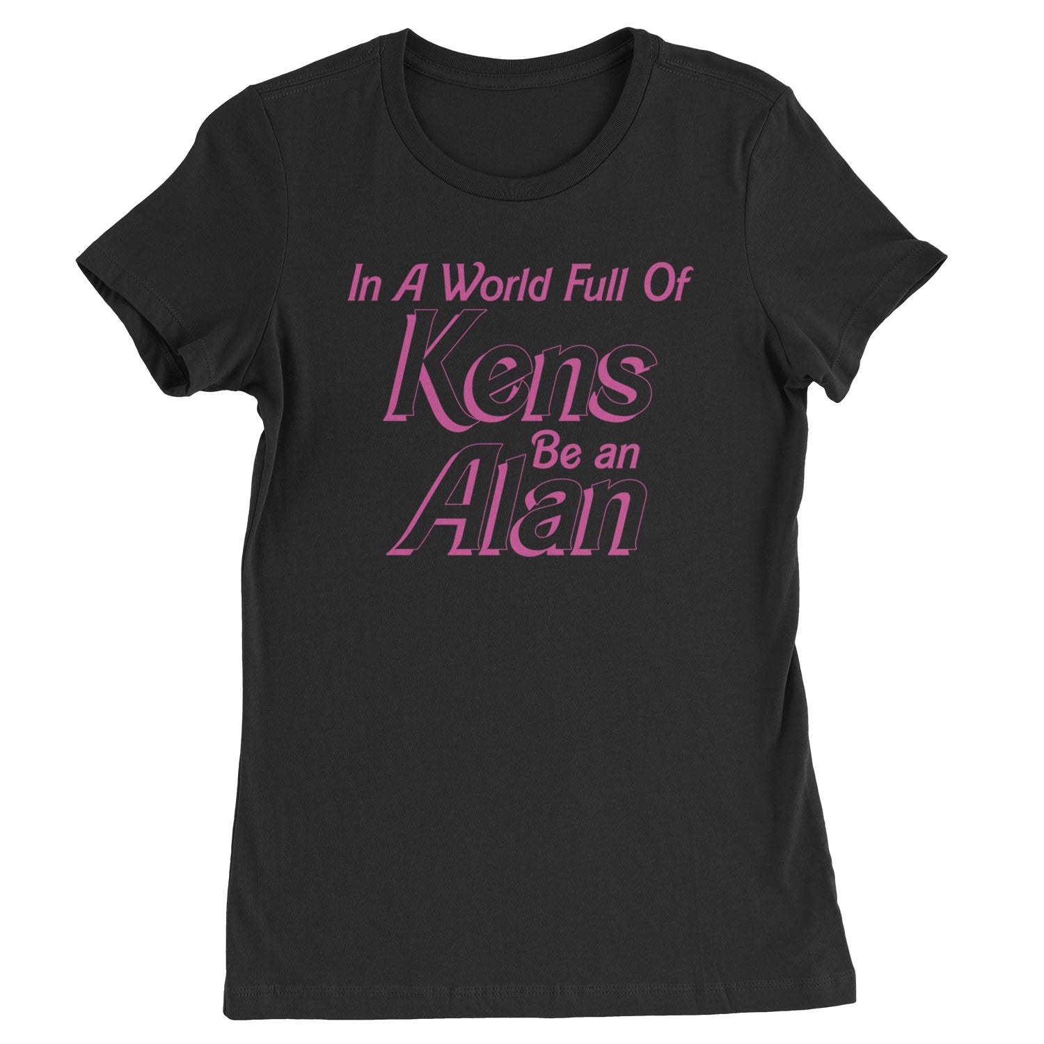 In A World Full Of Kens, Be an Alan Womens T-shirt Black