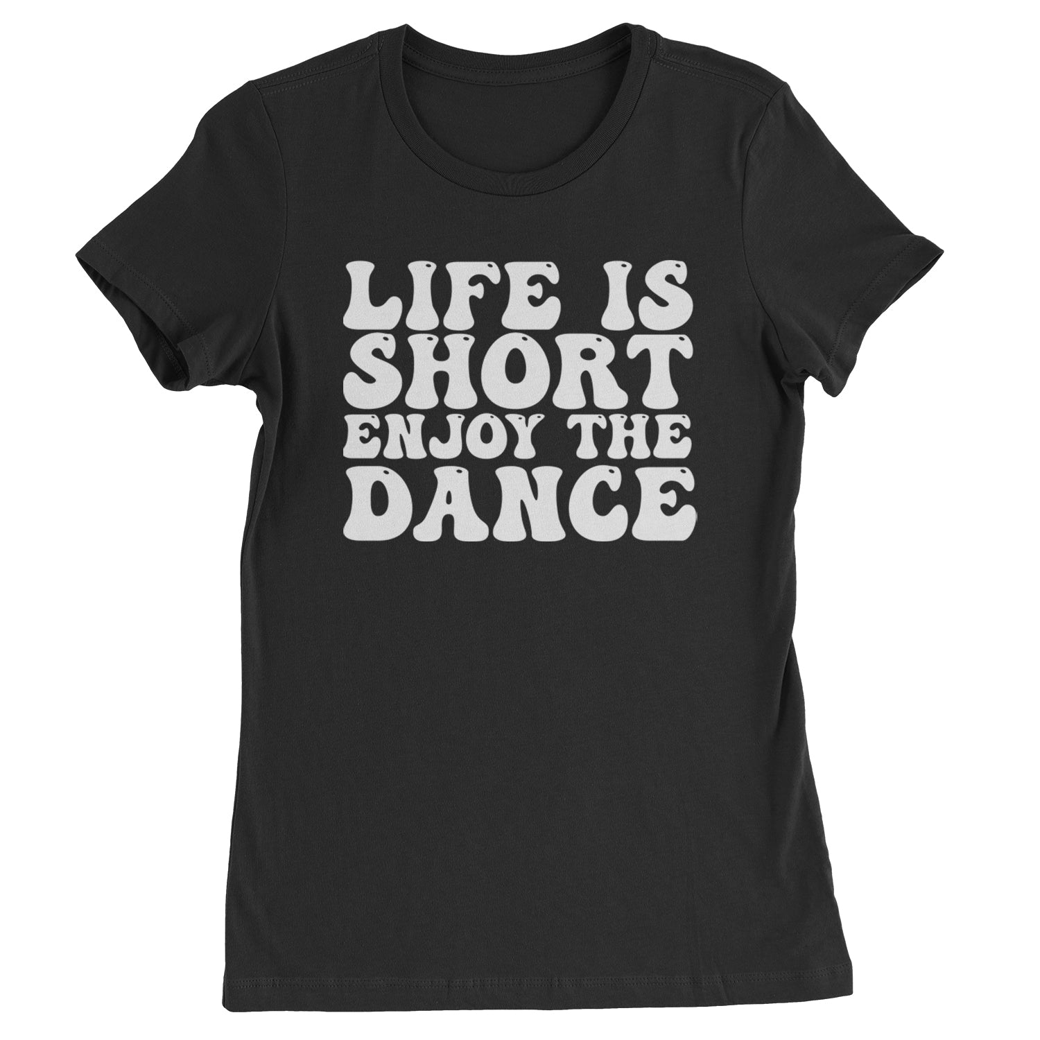 Life Is Short Enjoy The Dance Womens T-shirt Black