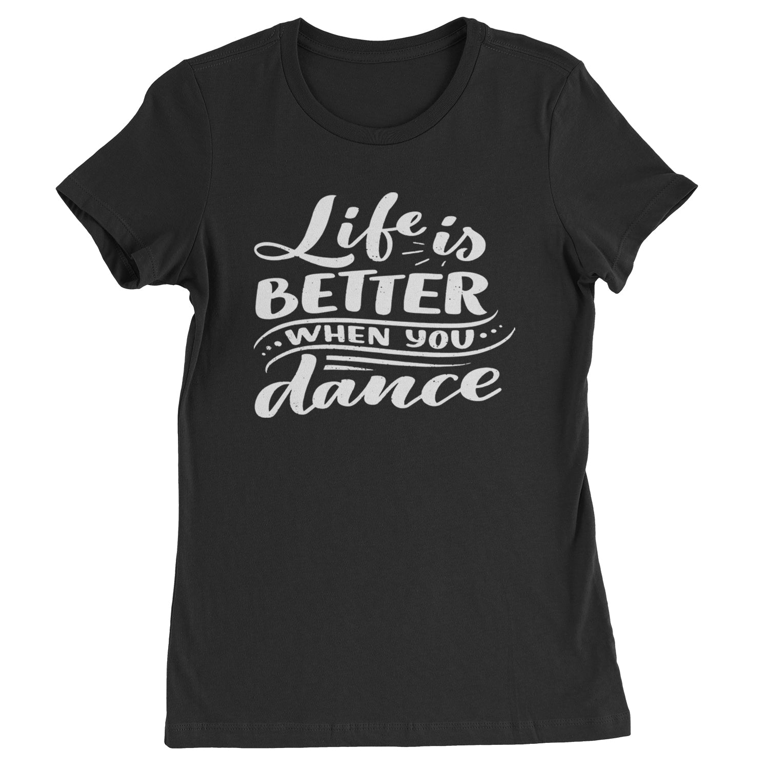 Life is Better When You Dance Womens T-shirt Black