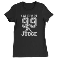 Save It For The Judge 99  Womens T-shirt Black