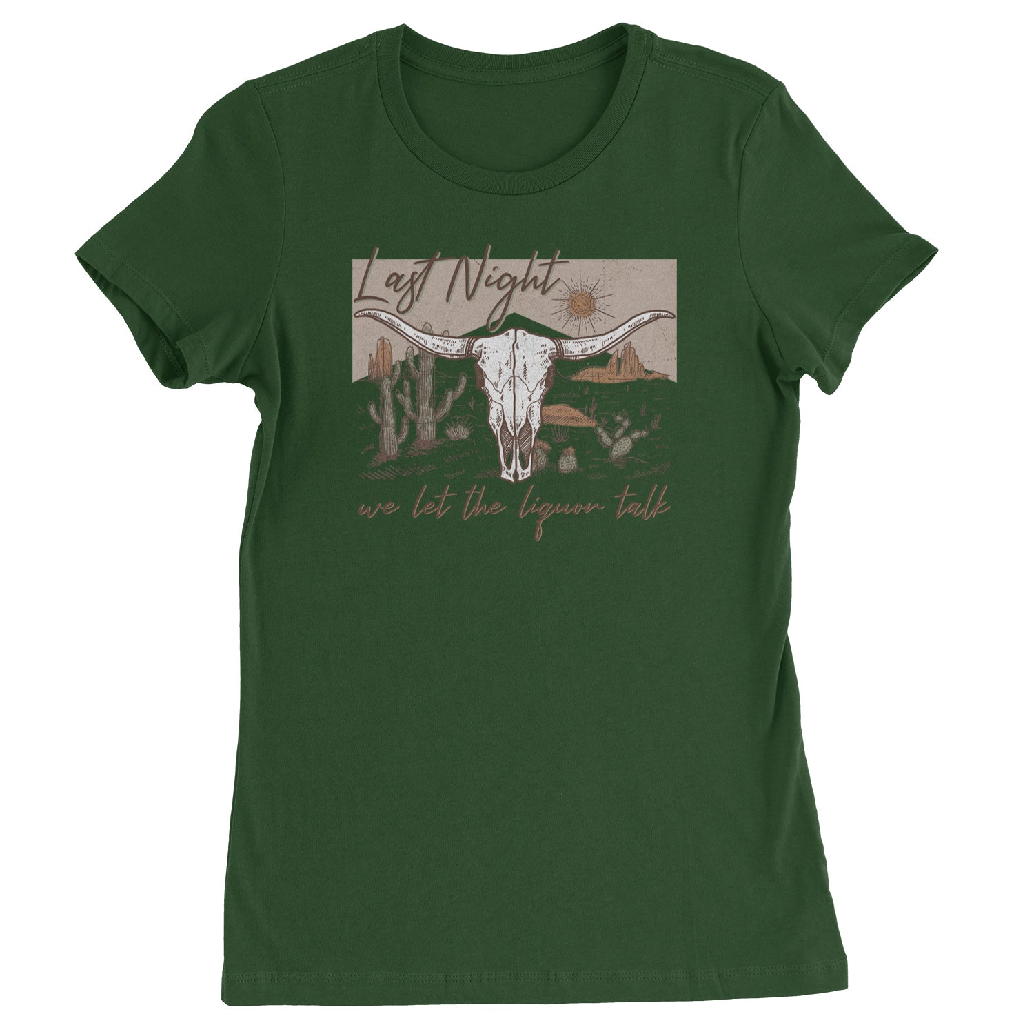 Last Night We Let The Liquor Talk Country Music Western Womens T-shirt Forest Green