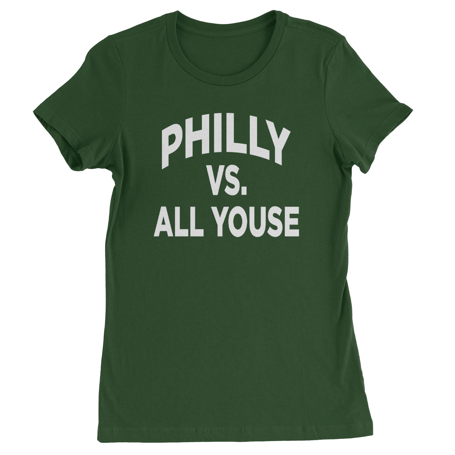 Philly Vs. All Youse Philly Thing Womens T-shirt Forest Green