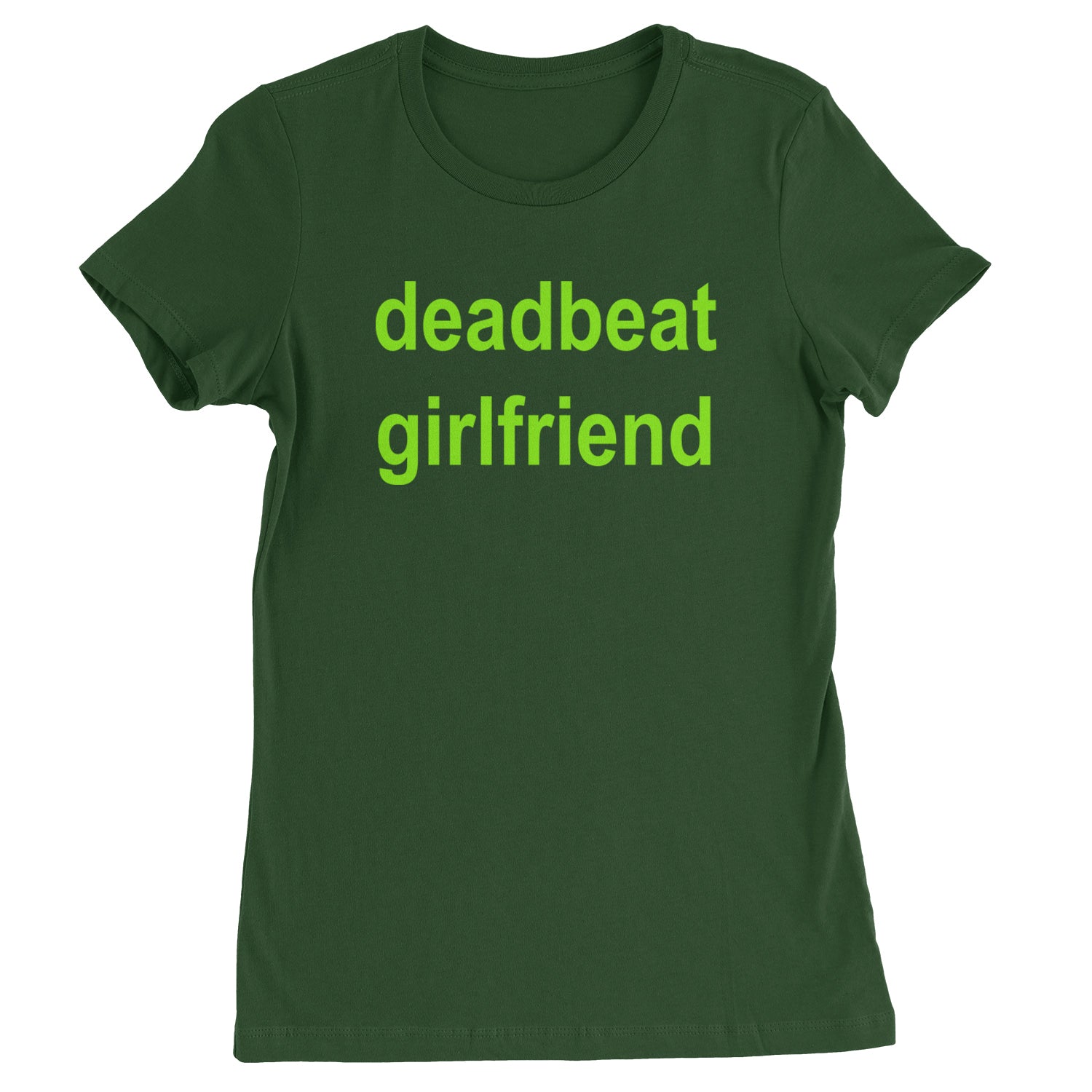 Deadbeat Girlfriend Y2K Slogan Womens T-shirt Forest Green