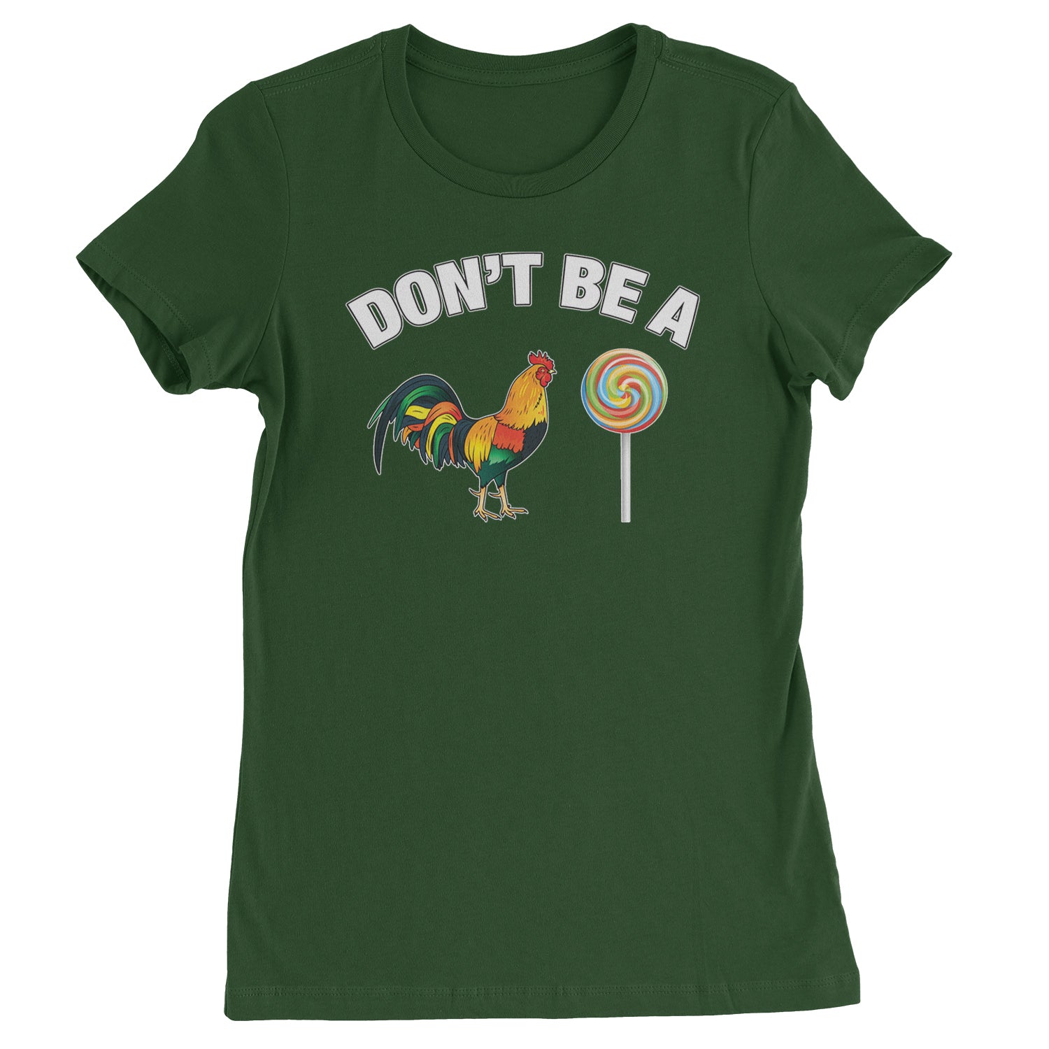 Don't Be A C-ck Sucker Funny Sarcastic Womens T-shirt Forest Green