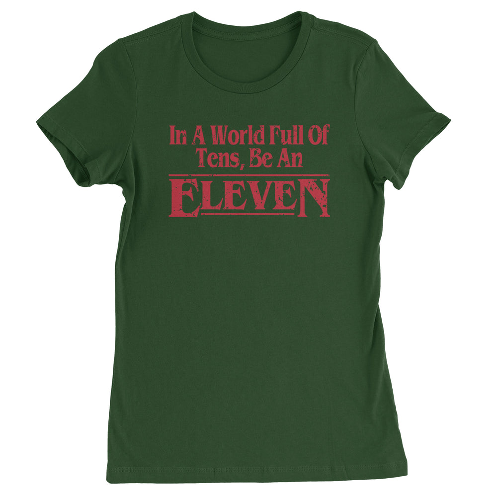 In A World Full Of Tens, Be An Eleven Womens T-shirt Forest Green