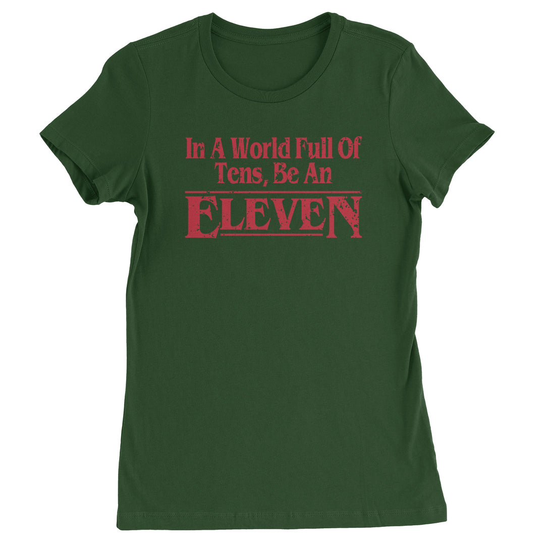 In A World Full Of Tens, Be An Eleven Womens T-shirt Forest Green