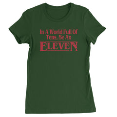In A World Full Of Tens, Be An Eleven Womens T-shirt Forest Green