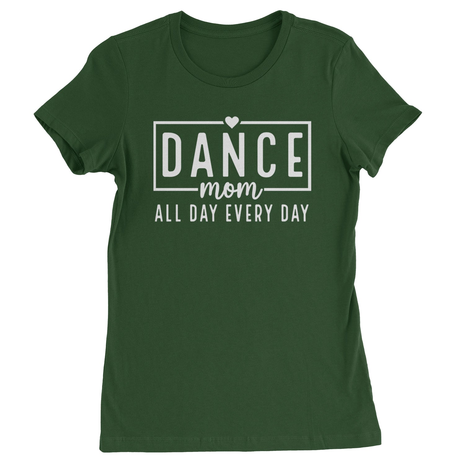 Dance Mom All Day Every Day Womens T-shirt Forest Green