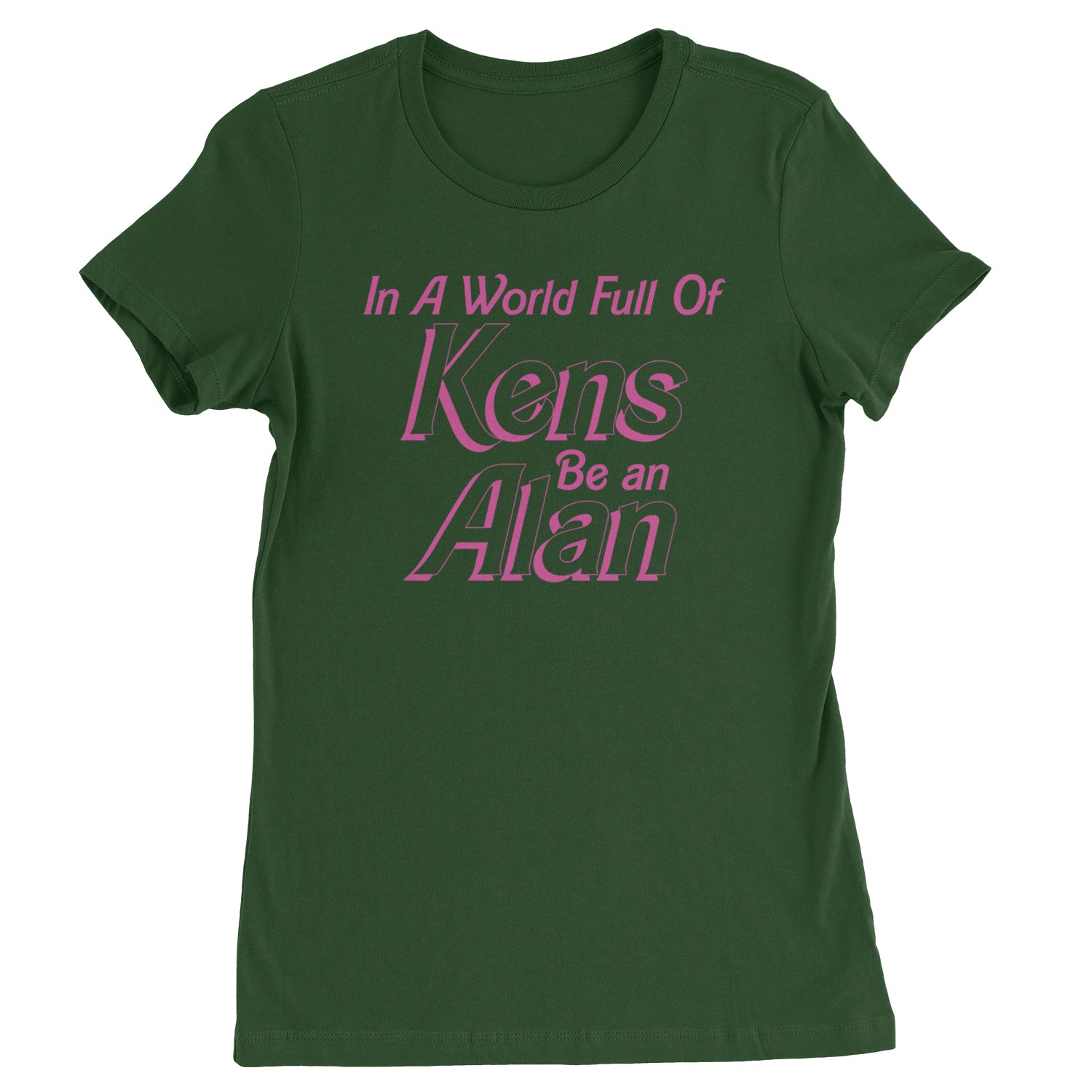 In A World Full Of Kens, Be an Alan Womens T-shirt Forest Green