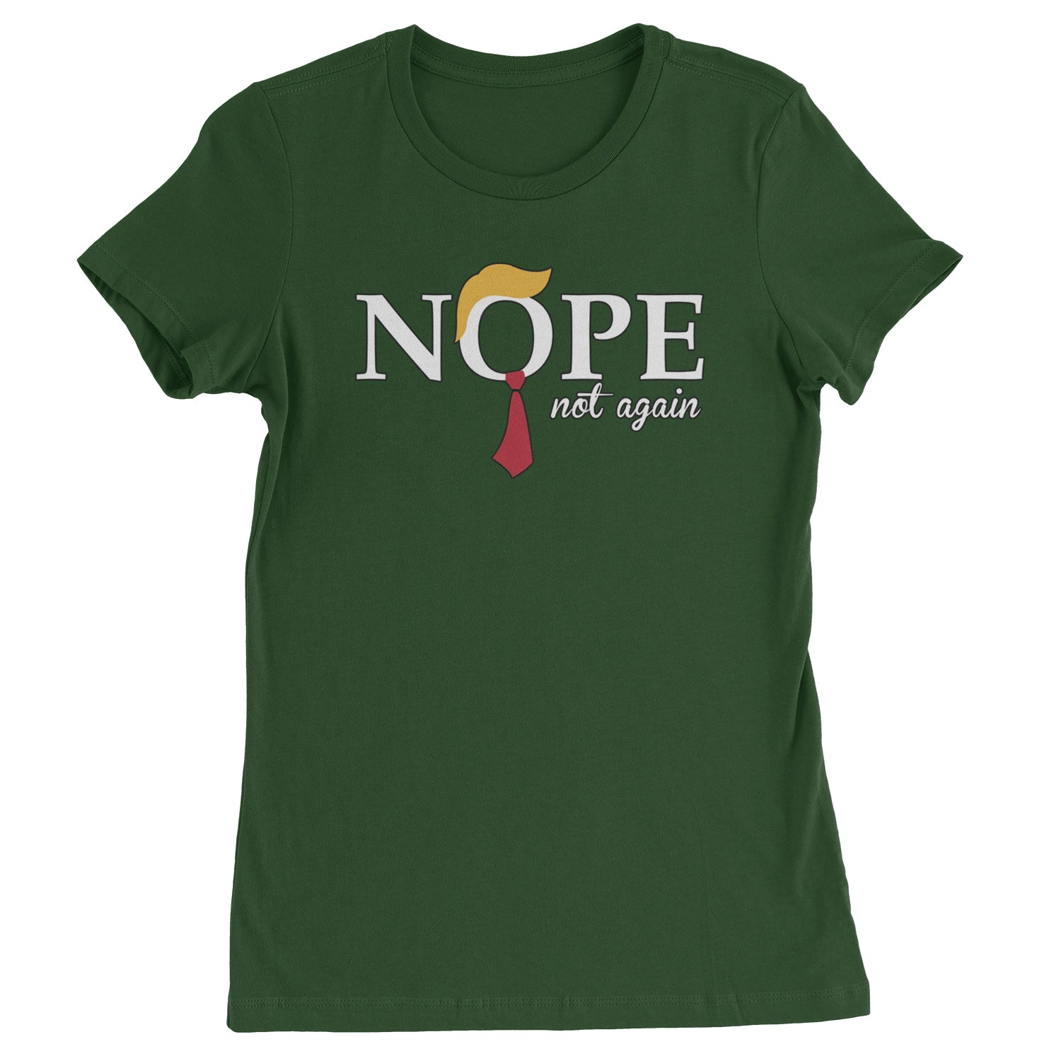 Nope Not Again Anti-Trump 2024  Womens T-shirt Forest Green