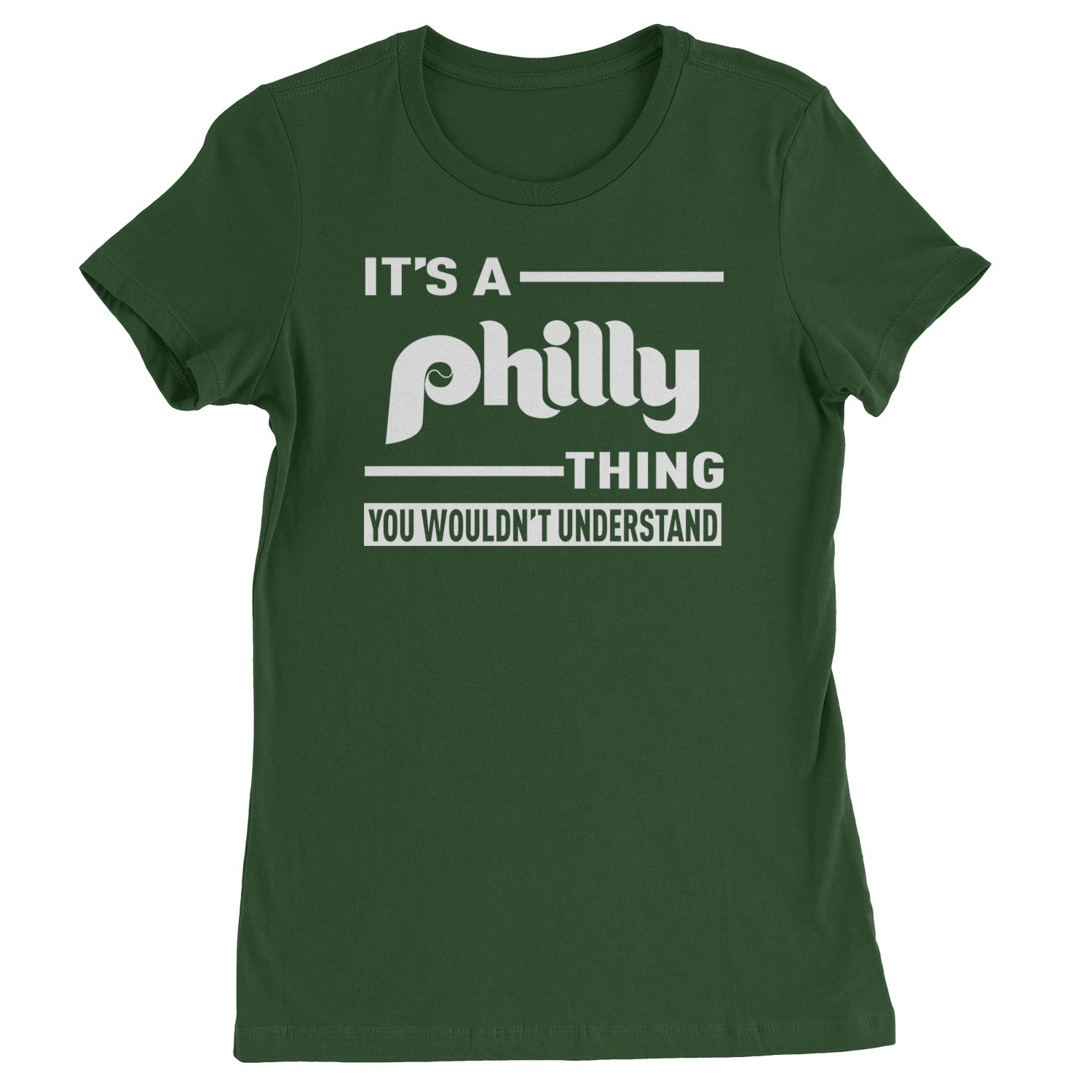 It's A Philly Thing, You Wouldn't Understand Womens T-shirt Forest Green