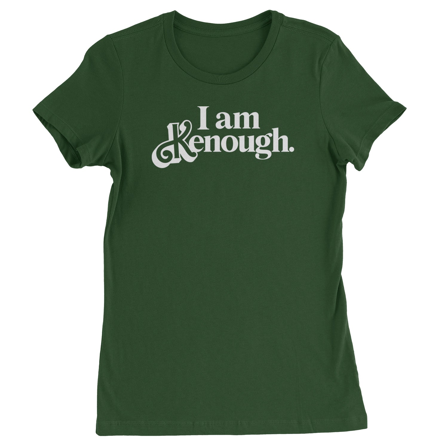 I Am Kenough White Print Womens T-shirt Forest Green