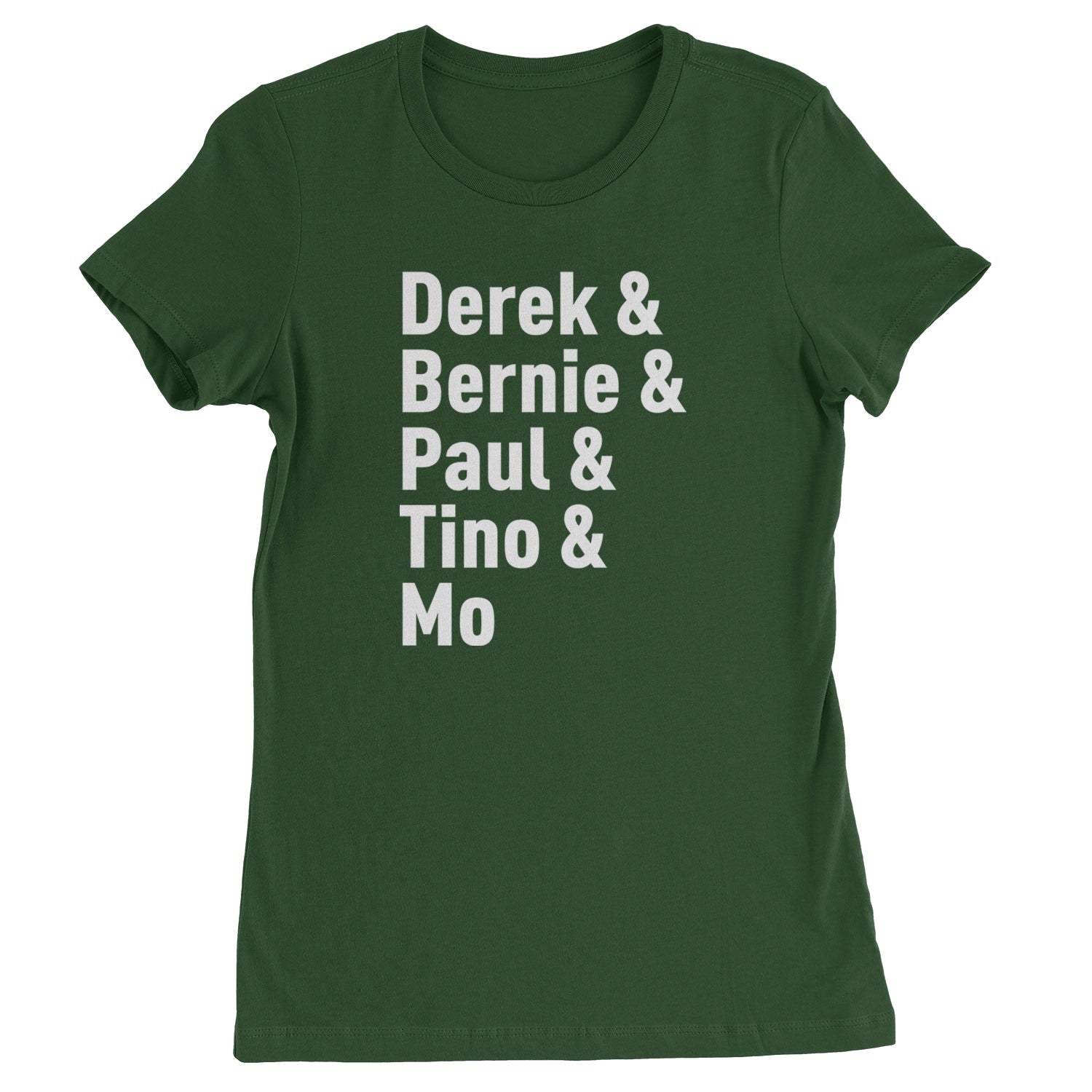 Derek & Bernie & Paul & Tino & Mo Womens T-shirt Forest Green