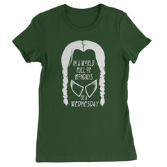In  A World Full Of Mondays, Be A Wednesday Womens T-shirt Forest Green