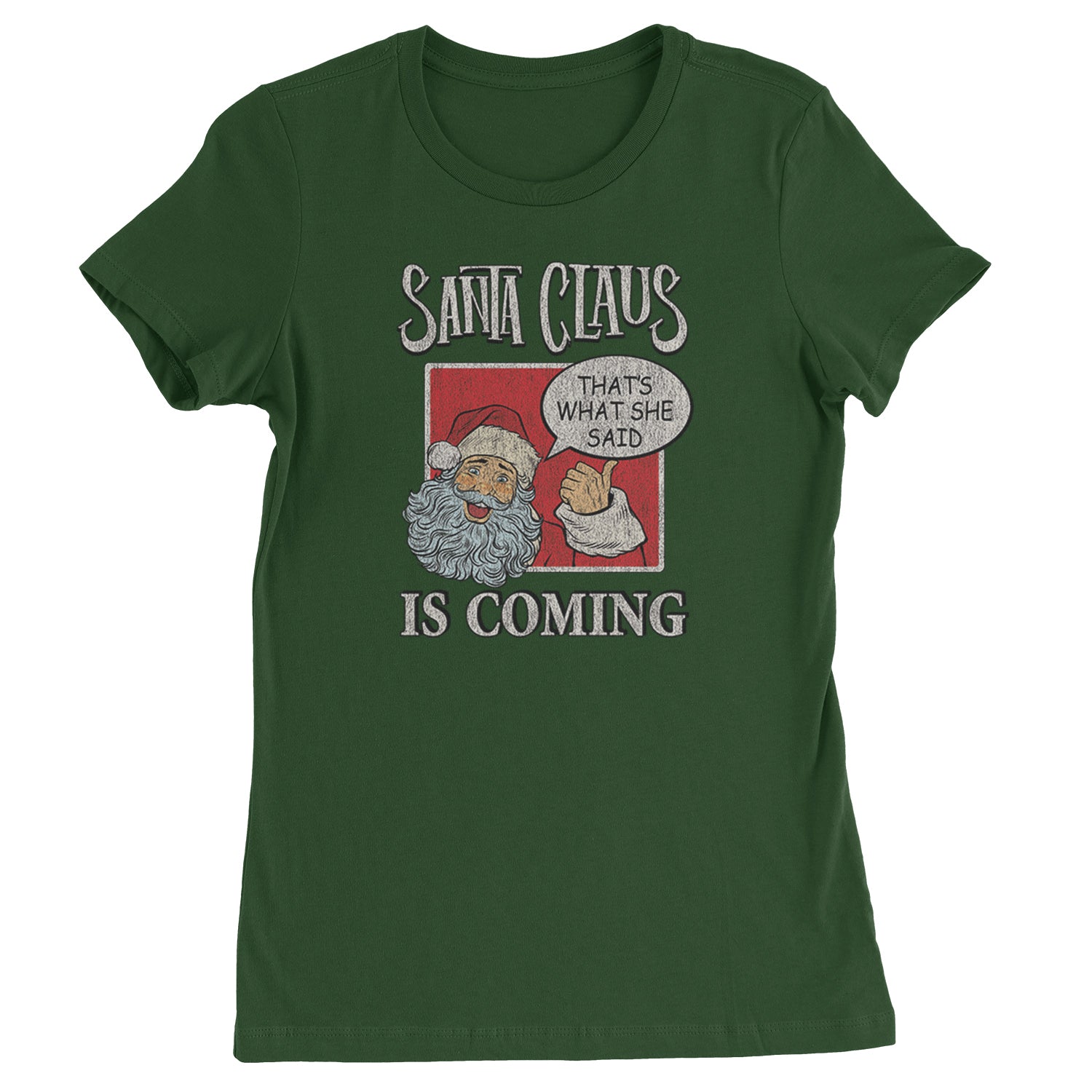 Santa Claus Is Coming - That's What She Said  Womens T-shirt Forest Green