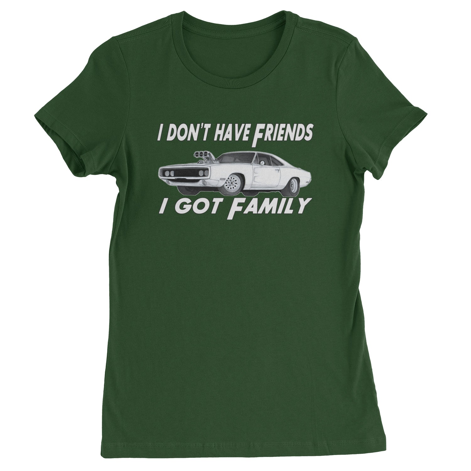 I Don't Have Friends, I Got Family  Womens T-shirt Black