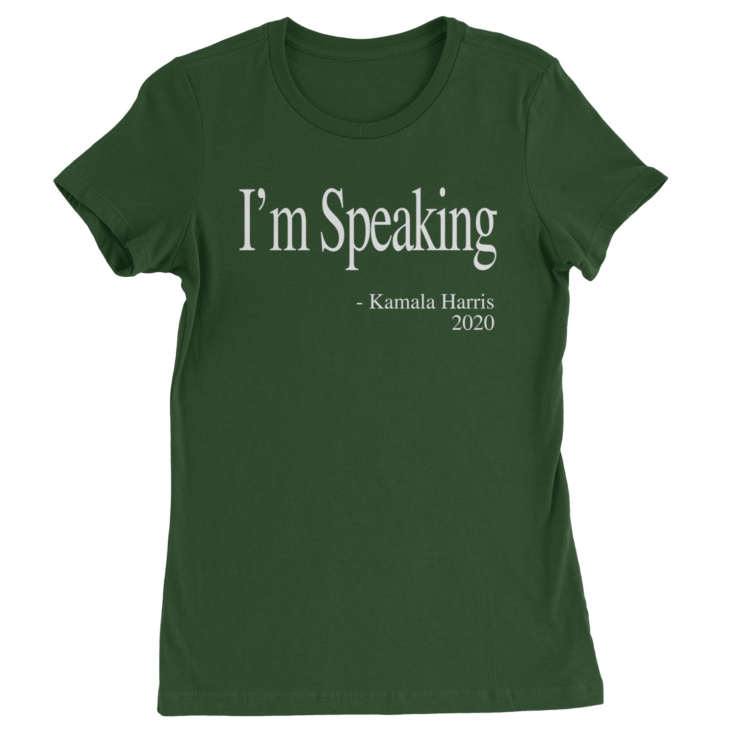 I'm Speaking - Kamala Harris Quote Womens T-shirt Forest Green