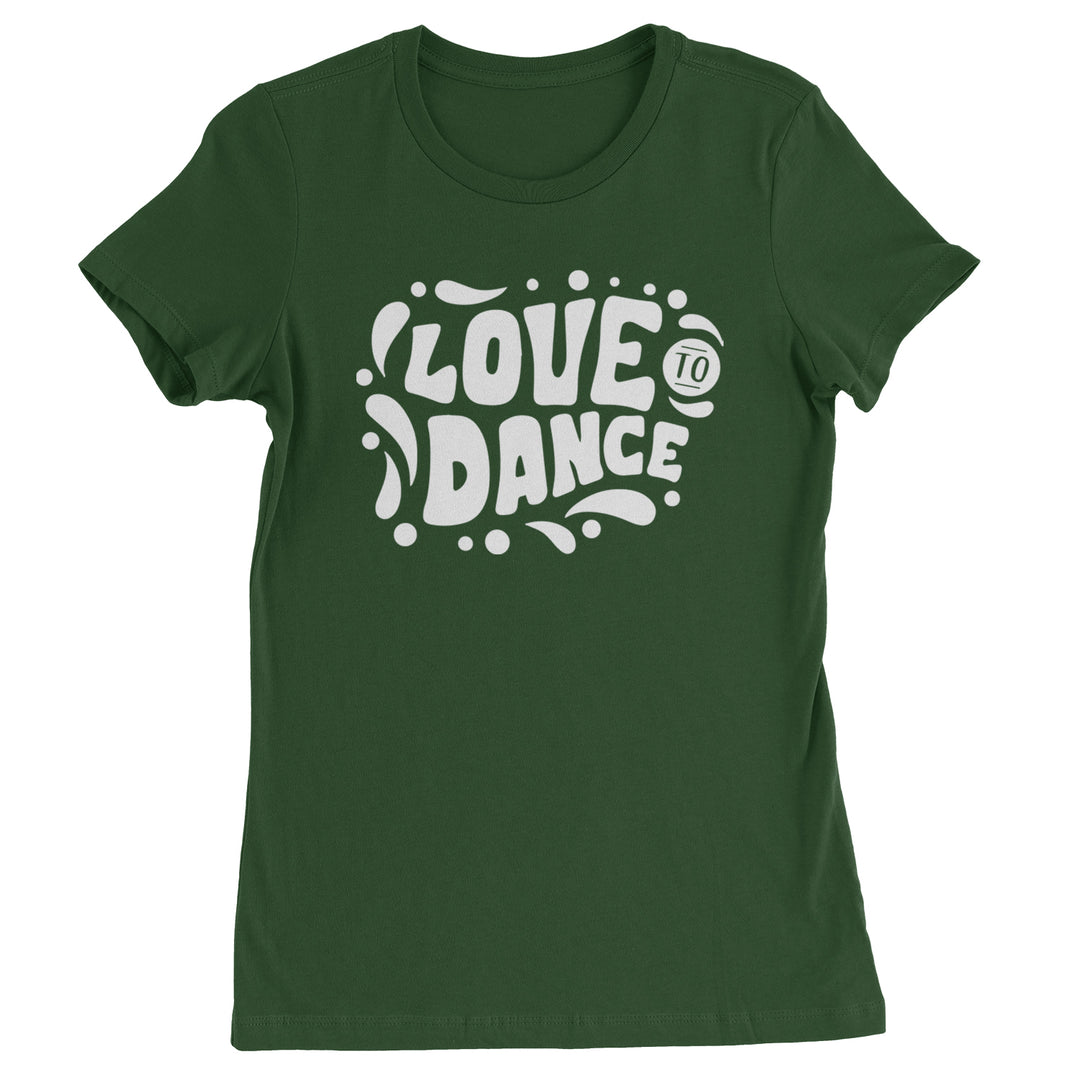 Love To Dance Womens T-shirt Forest Green