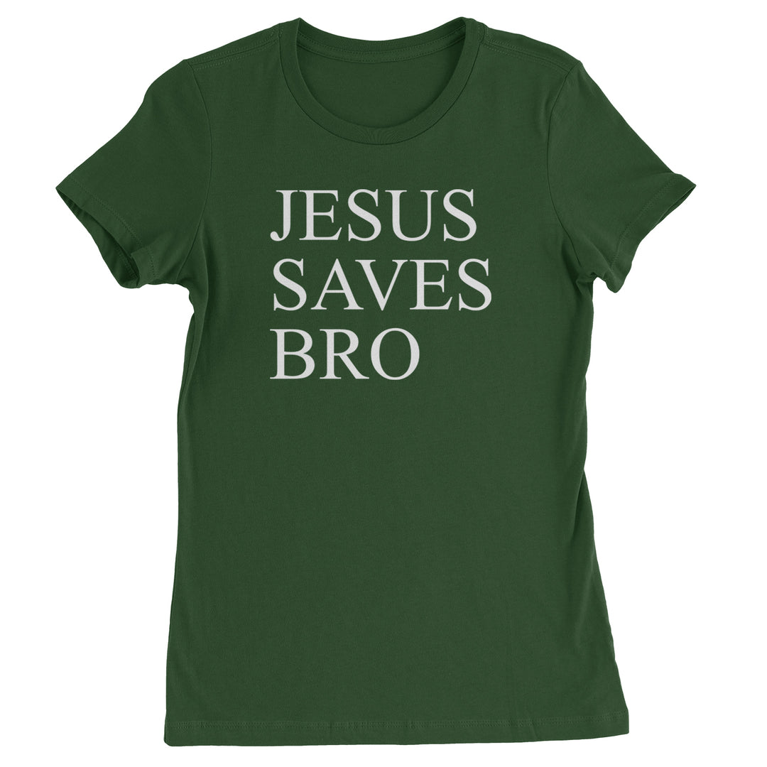 Jesus Saves Bro  Womens T-shirt Forest Green