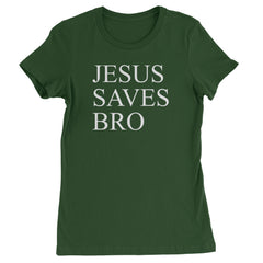 Jesus Saves Bro  Womens T-shirt Forest Green