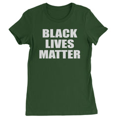 Black Lives Matter BLM Womens T-shirt Forest Green