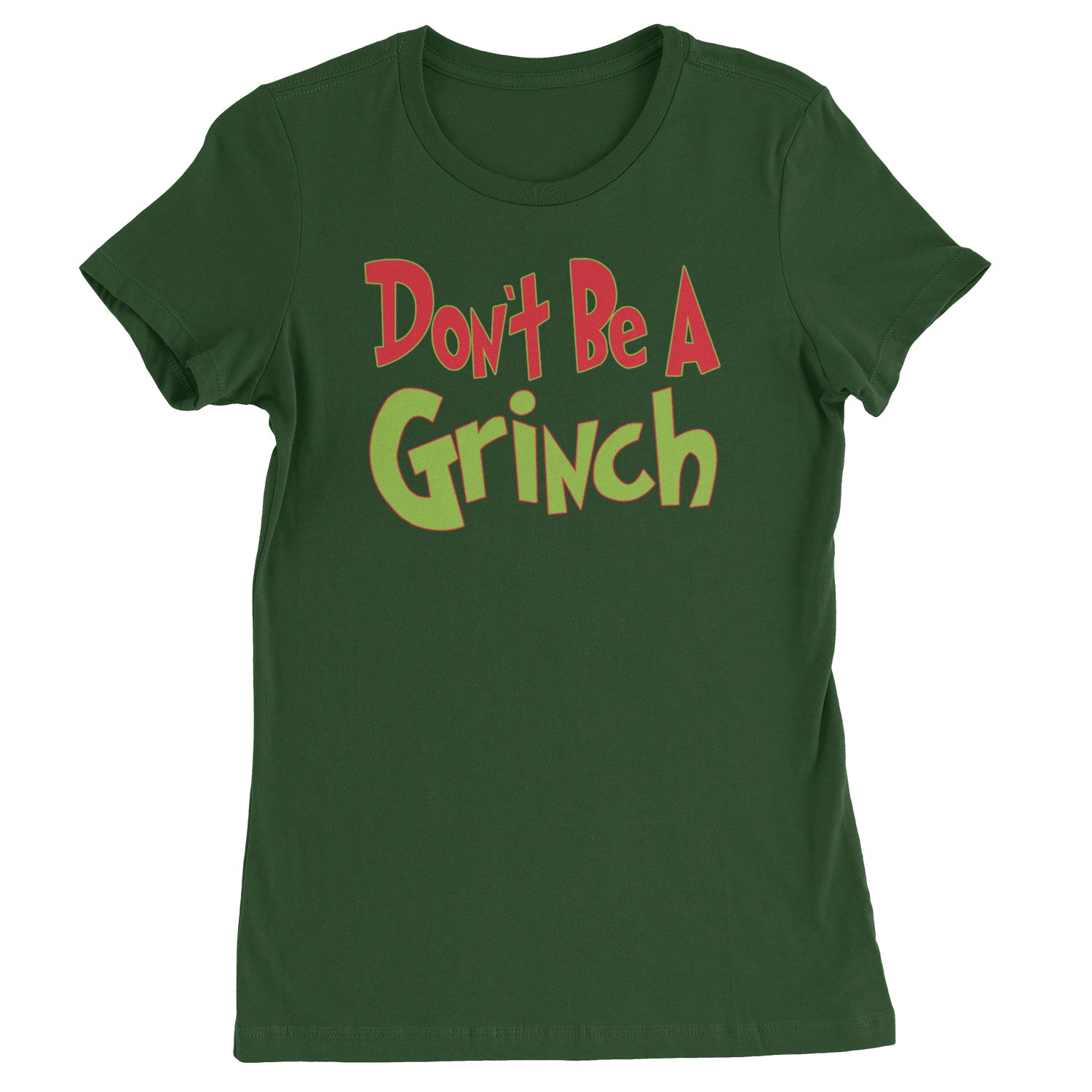 Don't Be A Gr-nch Jolly Grinchmas Merry Christmas  Womens T-shirt Forest Green