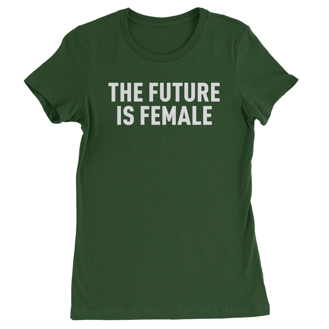 The Future Is Female Feminism  Womens T-shirt Forest Green