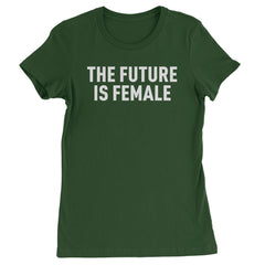 The Future Is Female Feminism  Womens T-shirt Forest Green