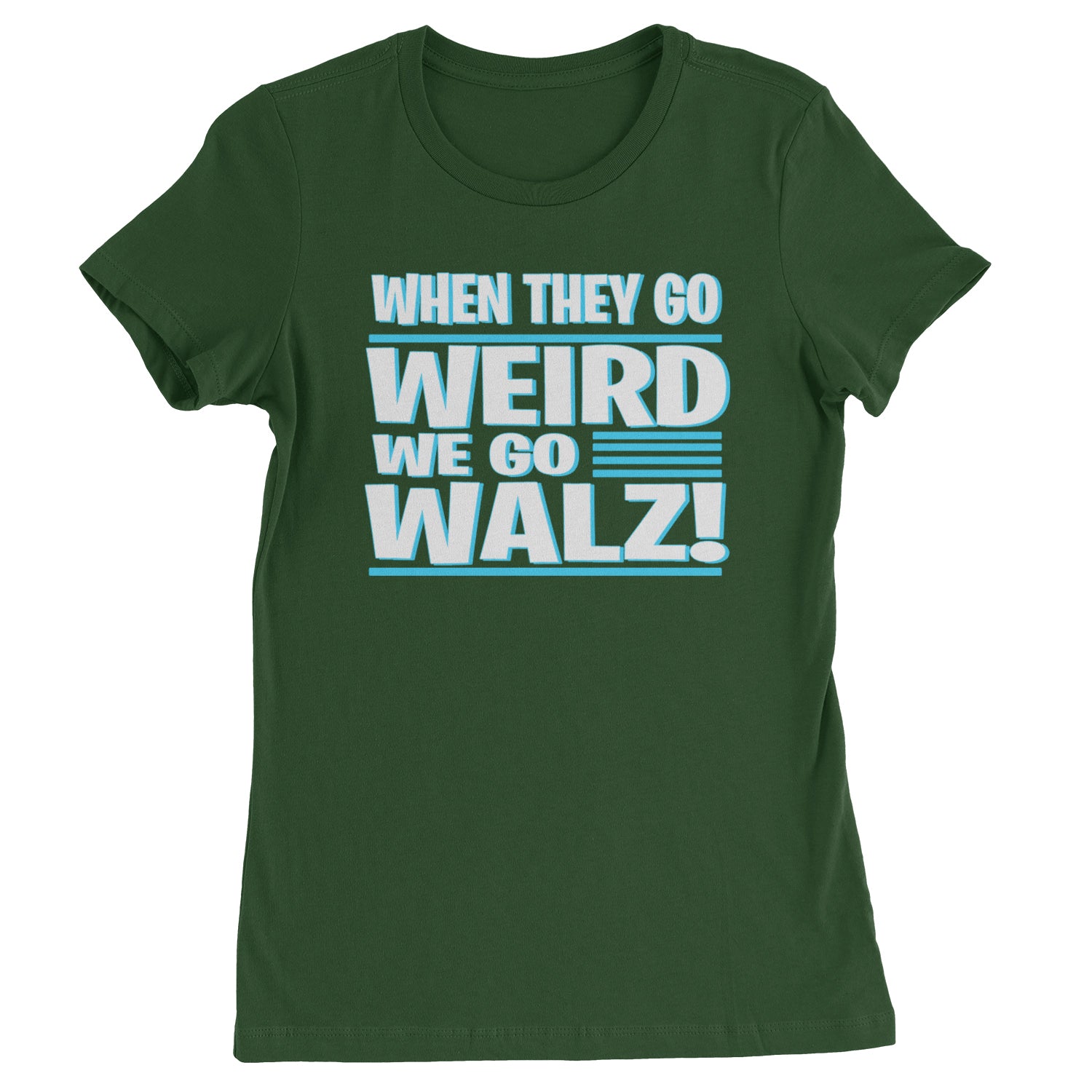 When They Go Weird We Go Walz Womens T-shirt Forest Green