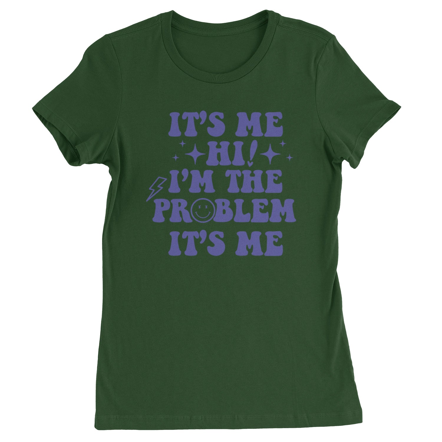 It's Me Hi I'm The Problem Womens T-shirt Forest Green