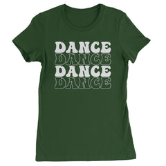 Dance Dance Dance Dance Womens T-shirt Forest Green